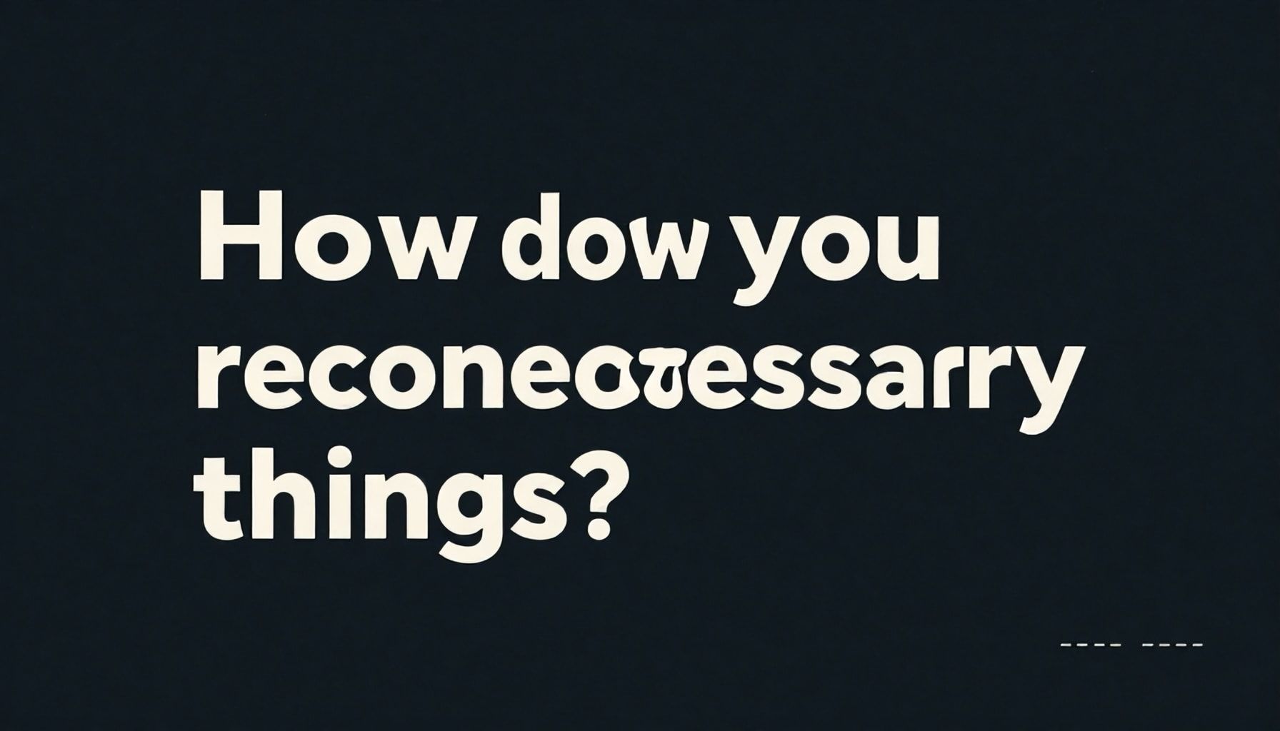 Gereksizleri Bırak, Sadeleştir: Minimalist Taşınma Yöntemi 4 10 Gereksiz Eşyanı Nasıl Tanıyorsun ve Bırakırsın?*