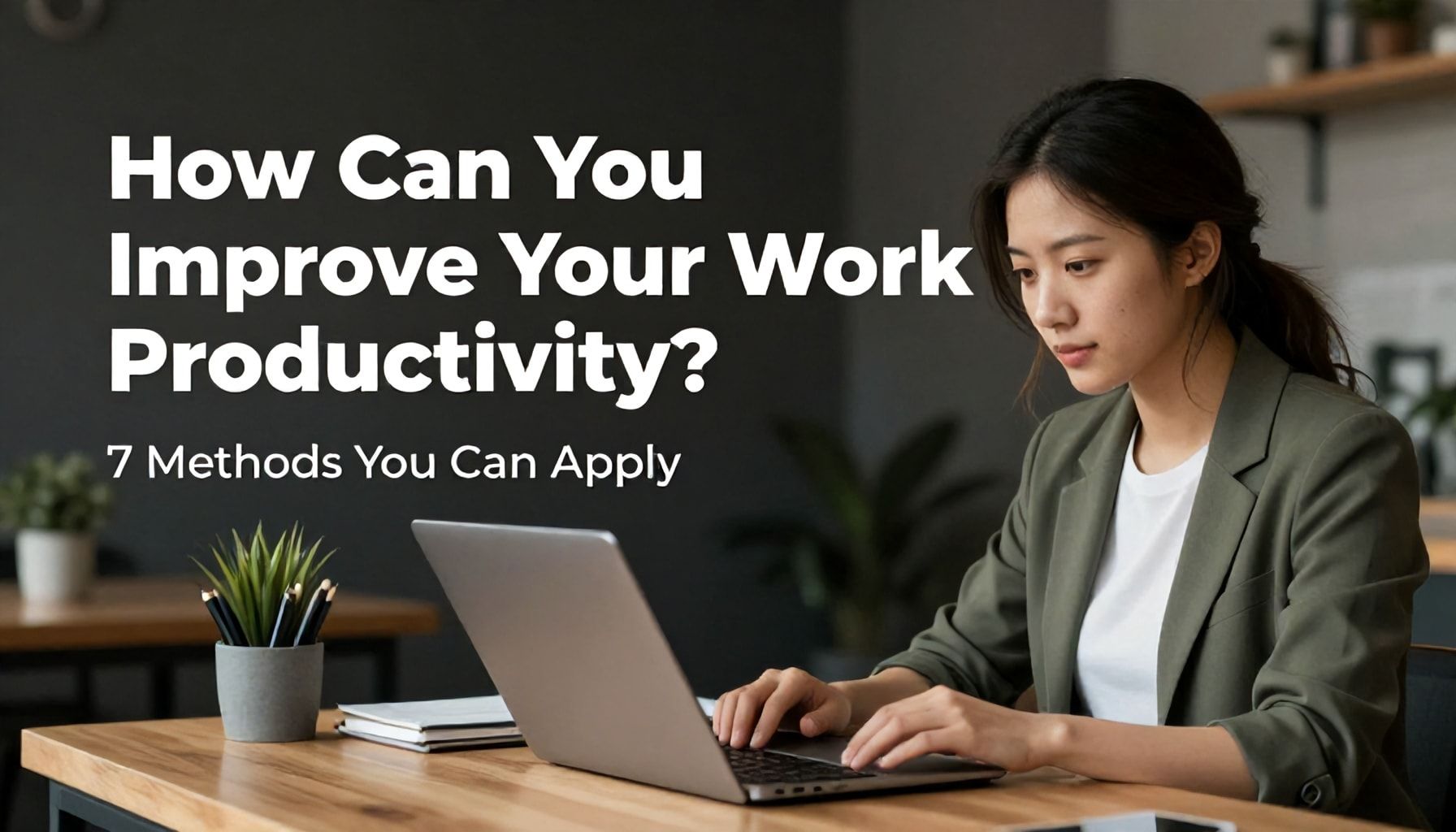 Ekibin Verimliliğini Arttıran 7 Yöntem 6 Çalışma Verimliliğinizi Nasıl Artırırsınız? 7 Uygulayabileceğiniz Yöntem*