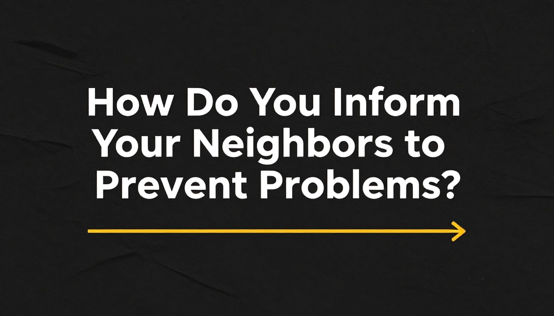 Komşularınızı ve apartman görevlisini bilgilendirin, sorunları önleyin 2 Nasıl Komşularınızı Sorunları Önlemek için Bilgilendirirsiniz?*