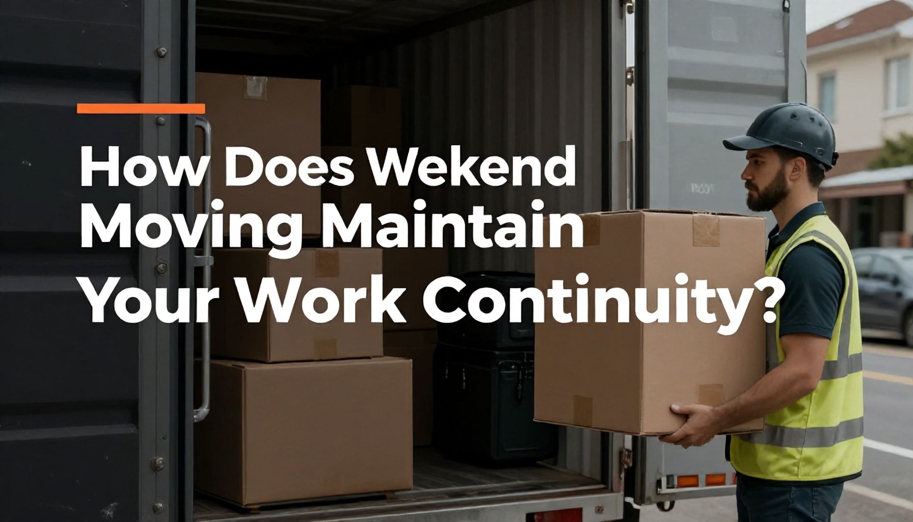Neden Hafta Sonu Taşınma İş Sürekliliğinizi Korur?*