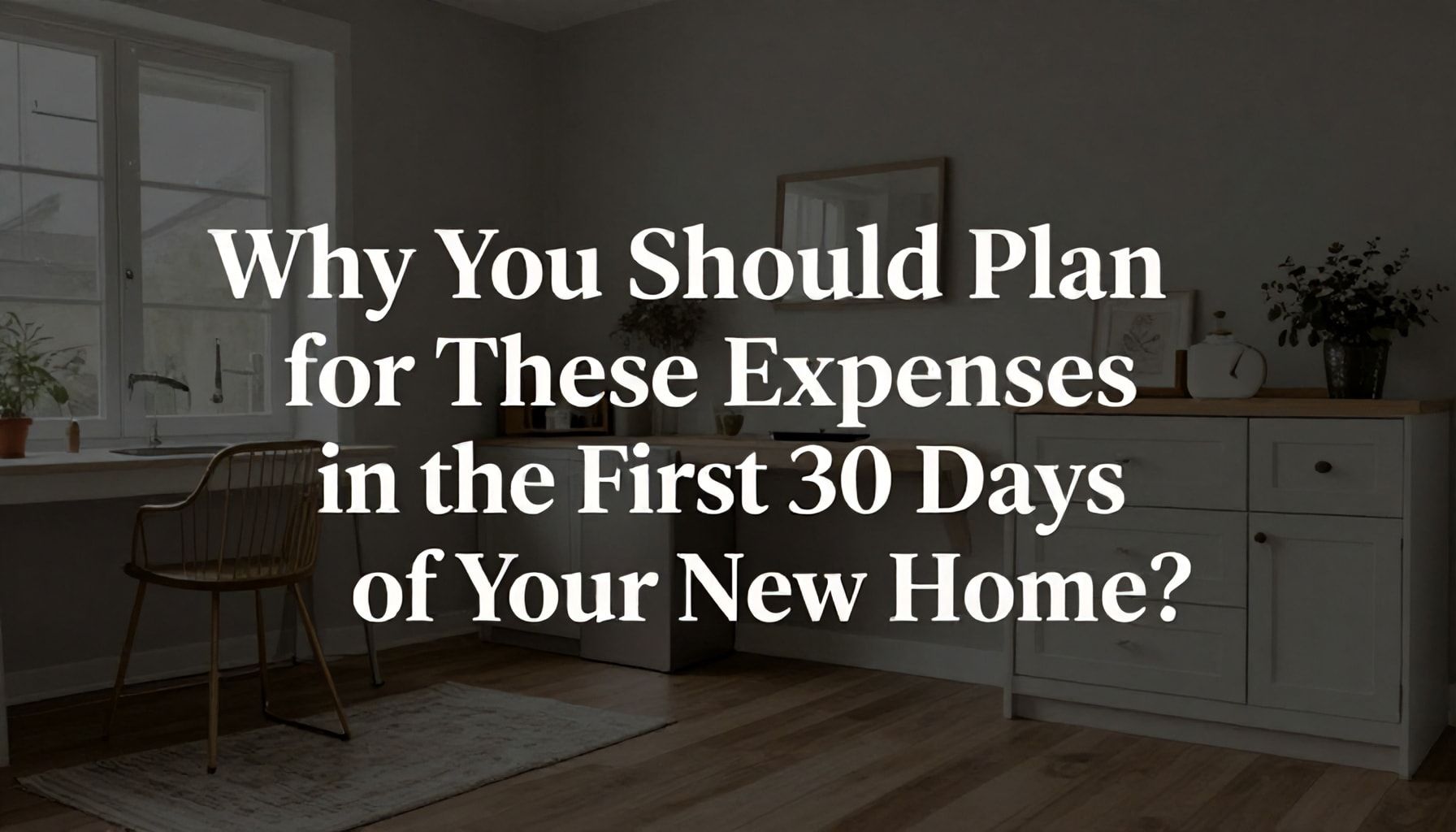 Neden Yeni Evde İlk 30 Gün İçinde Bu Masrafları Planlamanız Gerekiyor?*