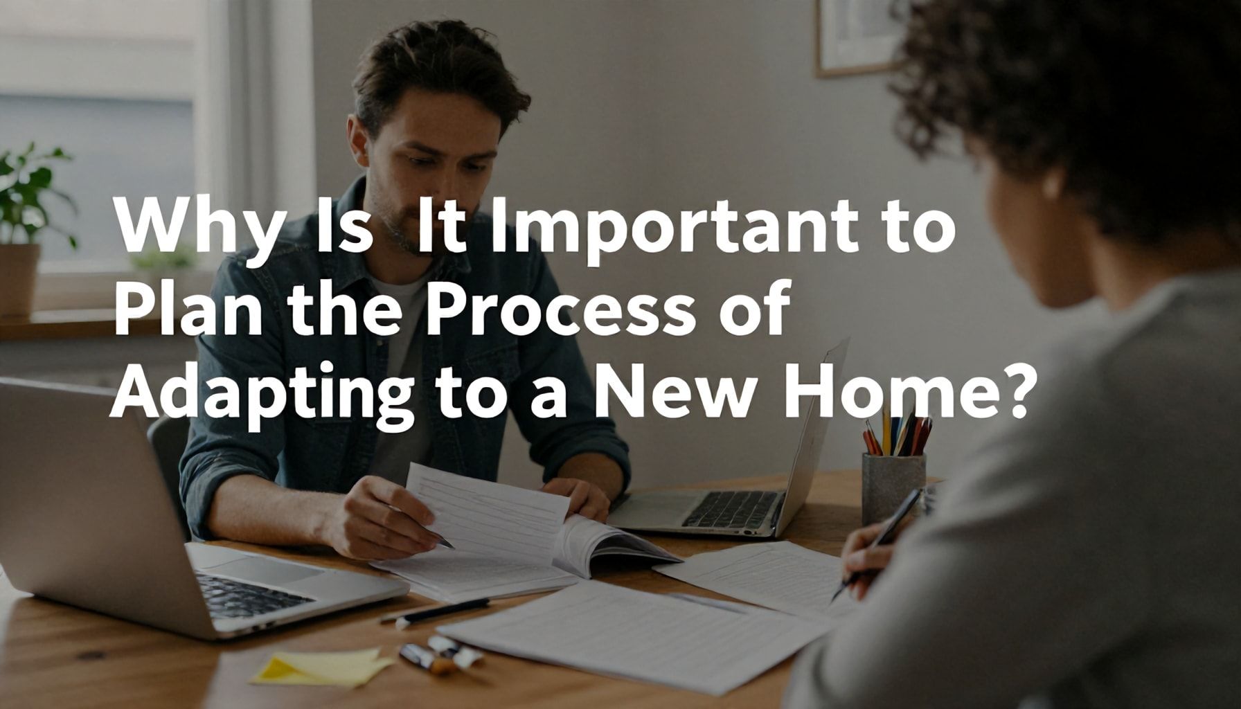 Yeni Eve Uyumunu Hızlı ve Sorunsuz Yapın: 12 Hazırlık Adımı 1 Neden Yeni Eve Uyum Sürecini Planlamak Önemli?*