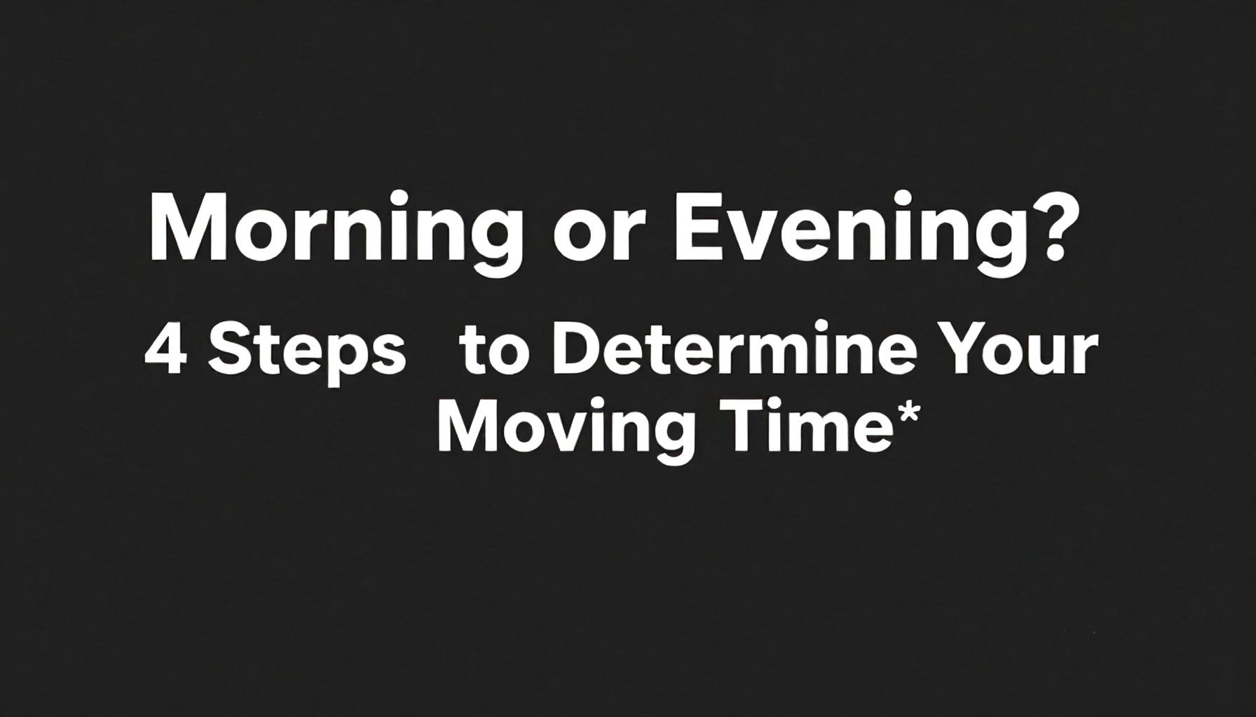 Taşınma Saatini Nasıl Belirlerim: Sabah veya Öğleden Sonra?" (60 characters) 4 Sabah veya Akşam? Taşınma Saatini Belirlerken Yapmanız Gereken 4 Adım*