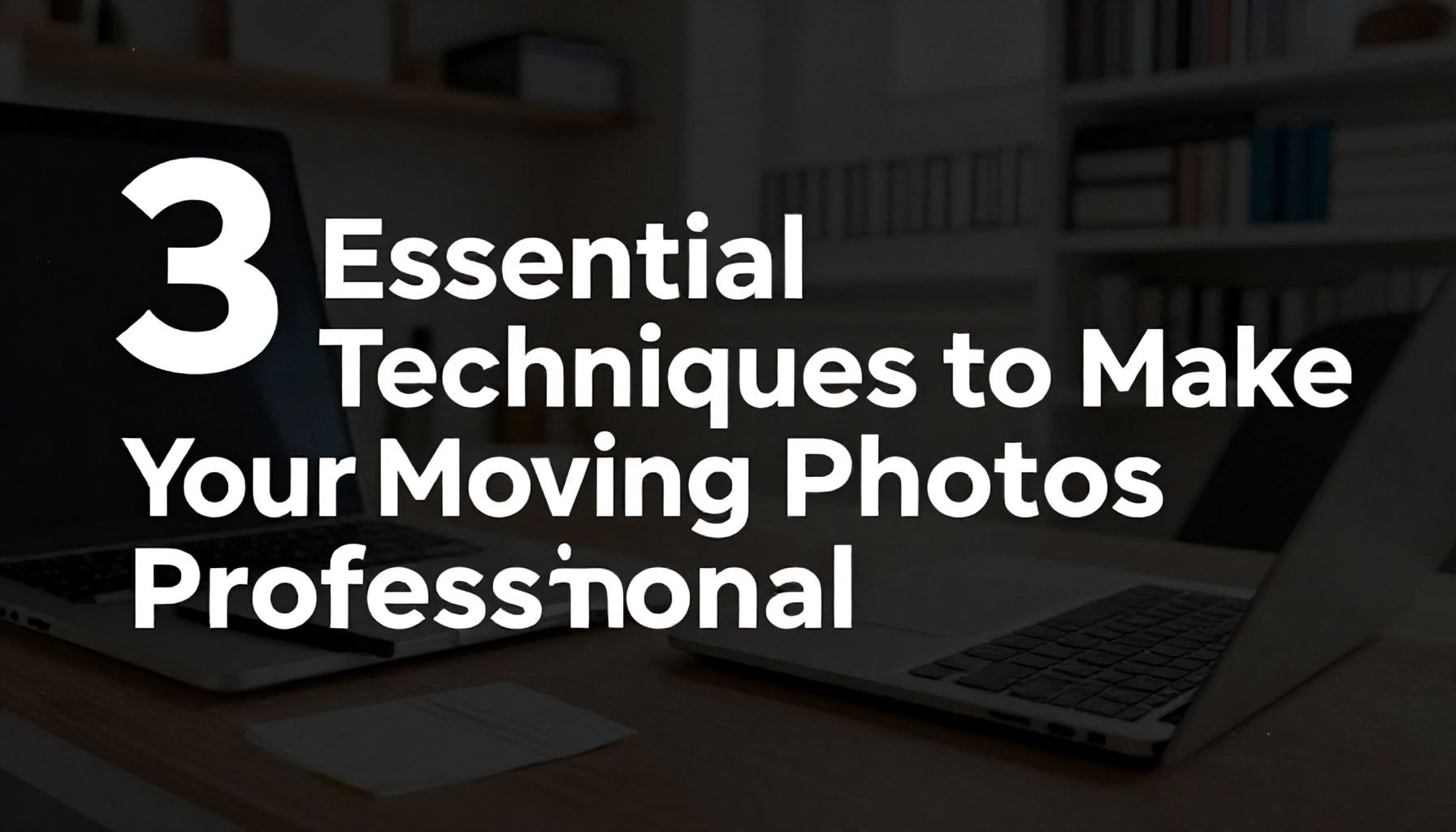 Taşınma Süresince Fotoğraf ve Video Çekme İpuçları 4 Taşınma Fotoğraflarınızı Profesyonel Yapan 3 Temel Teknik*