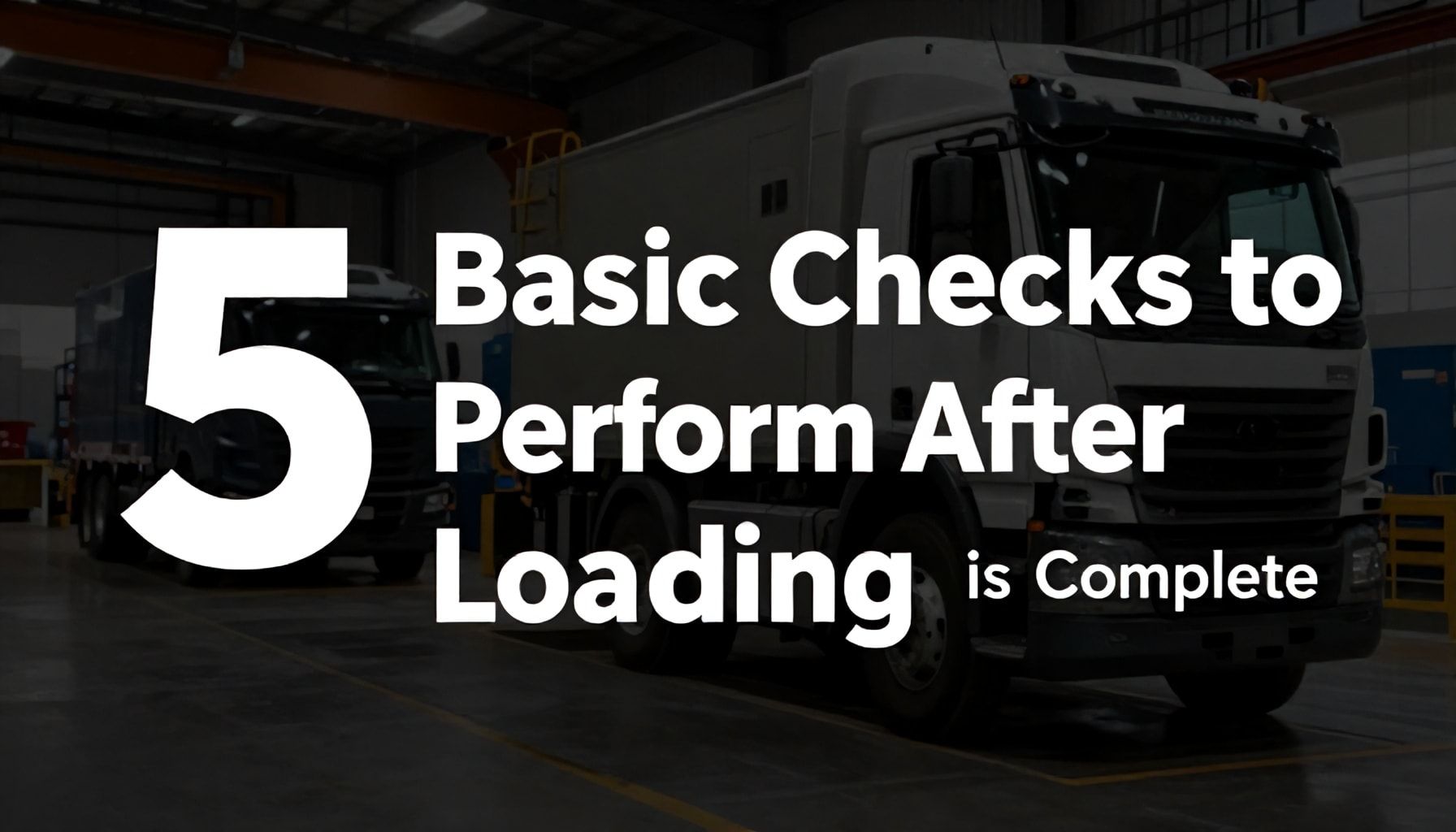 Yükleme Tamamlandıktan Sonra Yapılacak 5 Temel Kontrol*